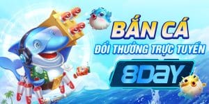 Bắn cá đổi thưởng trực tuyến tại nhà cái 8Day - Trải nghiệm thú vị