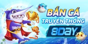 Bắn Cá Truyền Thống 8Day - Trải Nghiệm Game Bắn Cá Hấp Dẫn