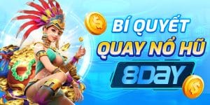Bí Quyết Quay Nổ Hũ 8Day - Tăng Cơ Hội Trúng Thưởng Lớn