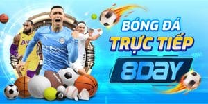 Bóng Đá Trực Tiếp 8Day – Trải Nghiệm Đỉnh Cao Cho Anh Em