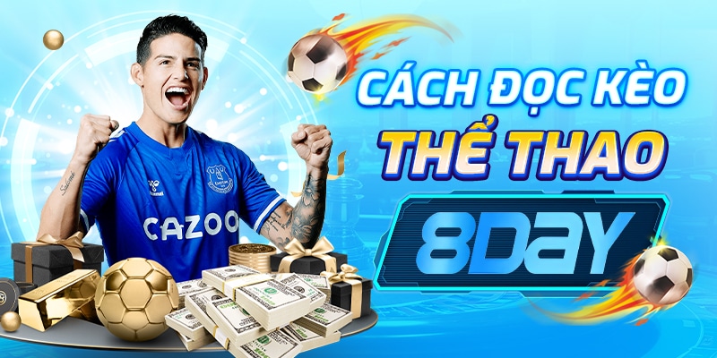 Cách Đọc Kèo Thể Thao 8Day – Hướng Dẫn Cho Người Mới