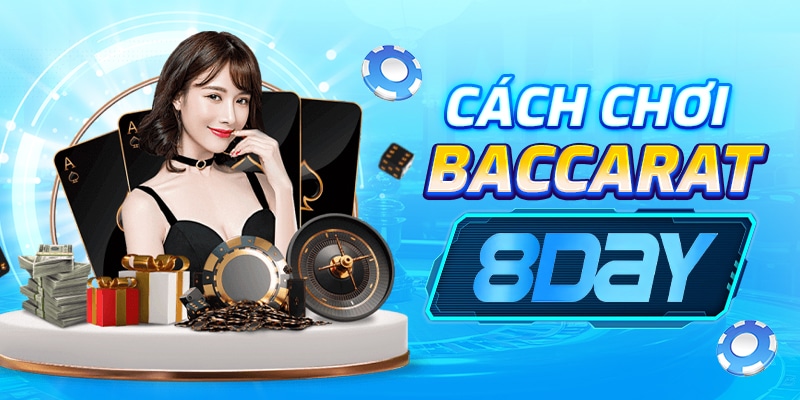 Cách Chơi Baccarat Tại Casino 8Day – Hướng Dẫn Chi Tiết Cho Người Mới