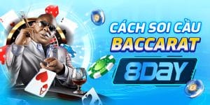 Cách Soi Cầu Baccarat nhà cái 8Day – Hướng Dẫn Chiến Thuật Hiệu Quả