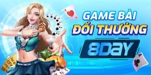 Game Bài Đổi Thưởng tại nhà cái 8Day - Chơi Hay, Rút Tiền Nhanh