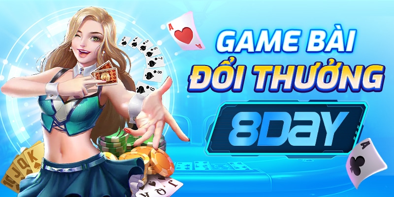 Game Bài Đổi Thưởng tại nhà cái 8Day - Chơi Hay, Rút Tiền Nhanh
