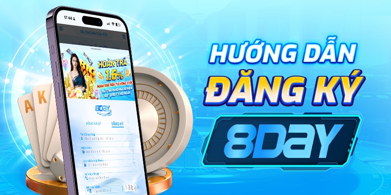 Hướng Dẫn Đăng Ký Tài Khoản Nhà Cái 8Day Chi Tiết Cho Người Mới Bắt Đầu
