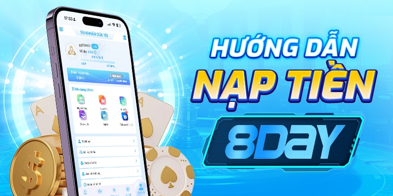 Hướng Dẫn Nạp Tiền 8day Nhanh Chóng Và An Toàn Cho Tân Binh