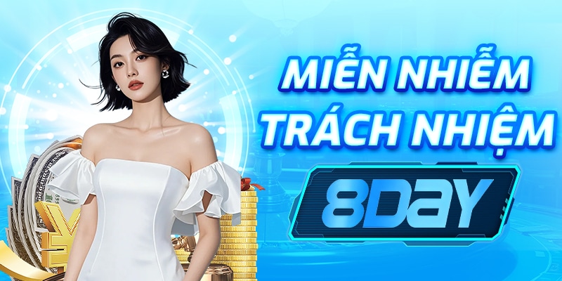 Miễn Nhiễm Trách Nhiệm 8Day – Điều Khoản Quan Trọng Bảo Vệ