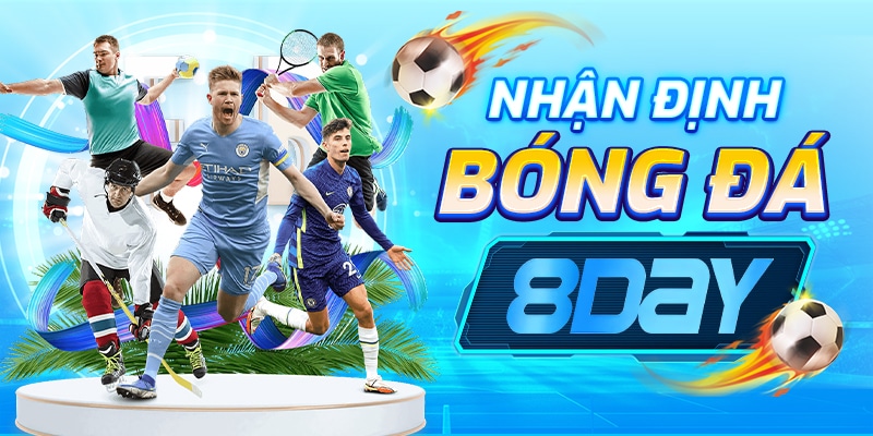 Nhận định bóng đá 8Day - Phân tích chuyên sâu từ chuyên gia