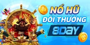 Nổ Hũ Đổi Thưởng 8Day – Săn Thưởng Lớn, Chơi Cực Đã