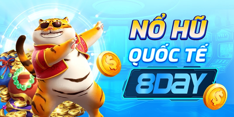 Nổ Hũ Quốc Tế 8Day - Sân Chơi Đẳng Cấp, Rút Tiền Siêu Nhanh