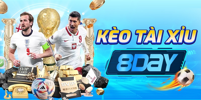 Kèo Tài Xỉu 8Day - Cách Soi Kèo & Đặt Cược Hiệu Quả