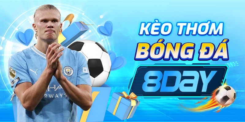 Kèo thơm bóng đá 8day: Cách nhận diện kèo ngon và chiến thuật cược