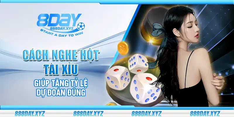 Cách nghe hột Tài Xỉu giúp tăng tỷ lệ dự đoán đúng