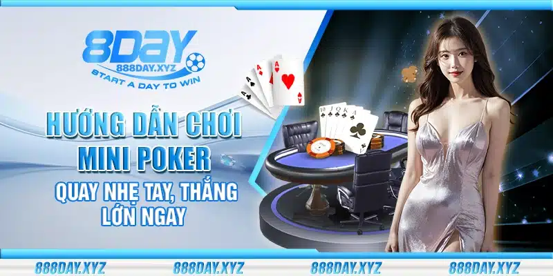 Hướng dẫn cách chơi Mini Poker – Quay nhẹ tay, thắng lớn ngay