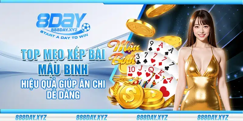 Top cách xếp bài Mậu Binh hiệu quả giúp ăn chi dễ dàng