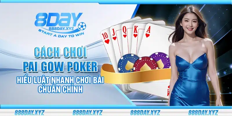 Cách chơi Pai Gow Poker – Hiểu luật nhanh chơi bài chuẩn chỉnh