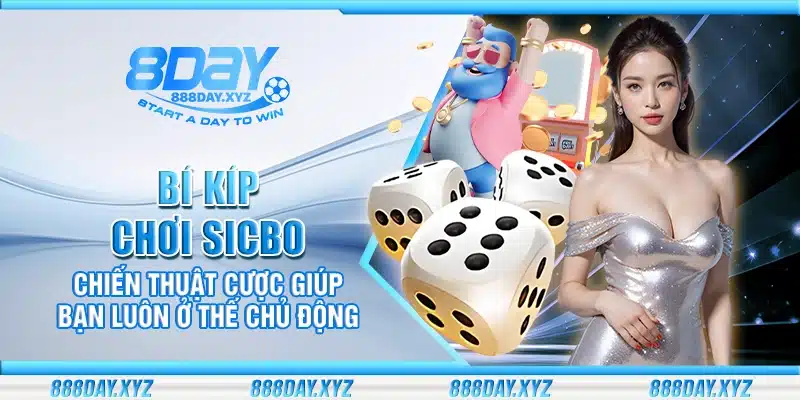 Bí kíp chơi Sicbo – Chiến thuật cược giúp bạn luôn ở thế chủ động
