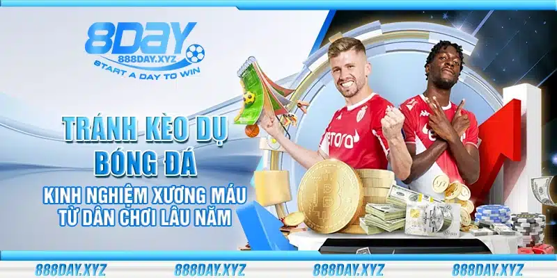 Tránh kèo dụ bóng đá – Kinh nghiệm xương máu từ dân chơi lâu năm