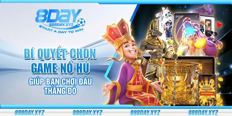 Bí quyết chọn game nổ hũ – Giúp bạn chơi đâu thắng đó