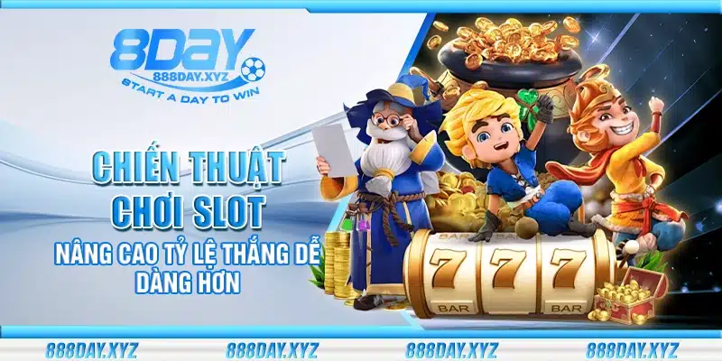 Chiến thuật chơi slot – Nâng cao tỷ lệ thắng dễ dàng hơn