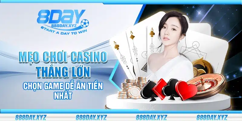 Mẹo chơi casino thắng lớn – Chọn game dễ ăn tiền nhất