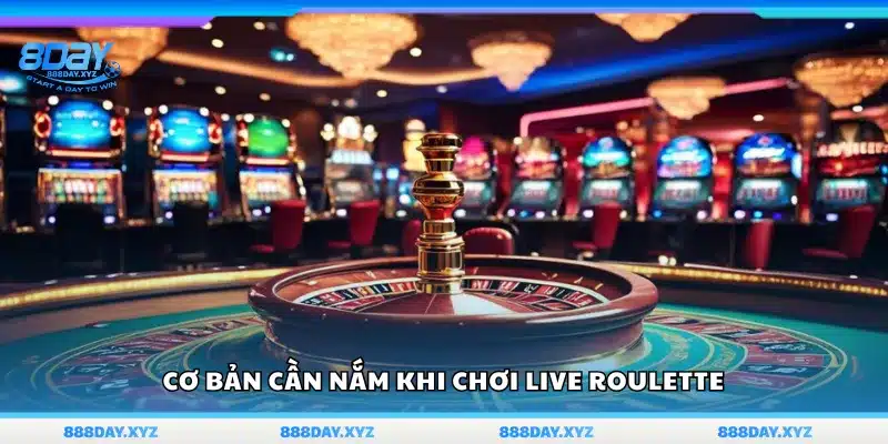 Tổng quan cơ bản về Live Roulette