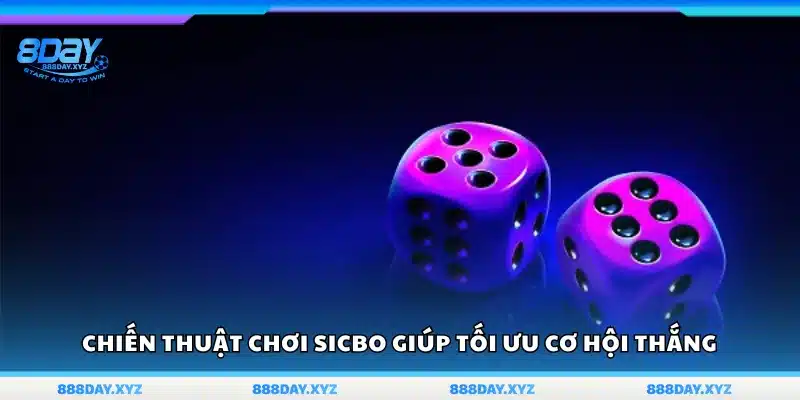 Chiến thuật chơi Sicbo tăng khả năng giành lợi nhuận