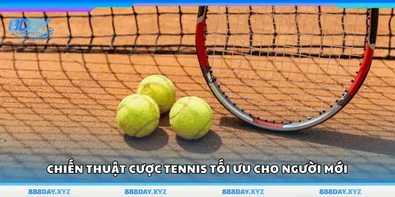Chiến thuật cược Tennis tối ưu cho người mới