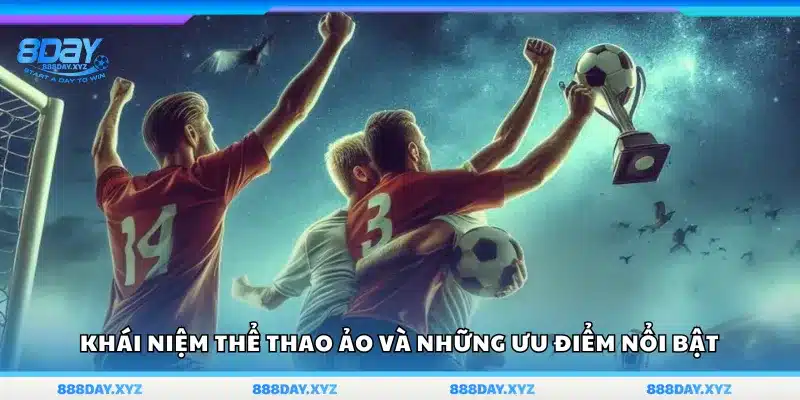 Tìm hiểu về thể thao ảo – Những điểm đặc trưng